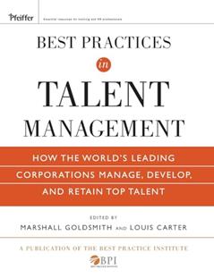 Best Practices in Talent Management: How the World's Leading Corporations Manage, Develop, and Retain Top Talent, written by Marshall Goldsmith; Louis Carter; The Best Practice Institute