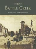 Read Battle Creek (MI) (Then & Now), written by Martin Ashley; Kurt Thornton
