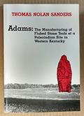 Read Adams: The Manufacturing of Flaked Stone Tools at a Paleoindian Site in Western Kentucky (Persimmon Press Monographs in Archaeology), written by Thomas N. Sanders Read Adams: The Manufacturing of Flaked Stone Tools at a Paleoindian Site in Western Kentucky (Persimmon Press Monographs in Archaeology), written by Thomas N. Sanders