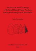 Read Production and Exchange of Bifacial Flaked Stone Artifacts during the Portuguese Chalcolithic. (BAR International), written by Staso Forenbaher Read Production and Exchange of Bifacial Flaked Stone Artifacts during the Portuguese Chalcolithic. (BAR International), written by Staso Forenbaher
