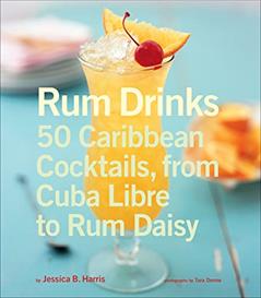 Rum Drinks: 50 Caribbean Cocktails, from Cuba Libre to Rum Daisy, written by Jessica Harris