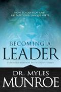 Read Becoming a Leader: How to Develop and Release Your Unique Gifts (Expanded Edition with Study Guide), written by Myles Munroe