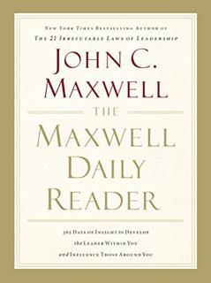 The Maxwell Daily Reader: 365 Days of Insight to Develop the Leader Within You and Influence Those Around You, written by John C. Maxwell