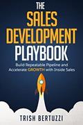 Read The Sales Development Playbook: Build Repeatable Pipeline and Accelerate Growth with Inside Sales, written by Trish Bertuzzi
