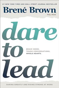 Dare to Lead: Brave Work. Tough Conversations. Whole Hearts., written by Brené Brown