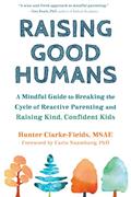 Read Raising Good Humans: A Mindful Guide to Breaking the Cycle of Reactive Parenting and Raising Kind, Confident Kids, written by Hunter Clarke-Fields MSAE
