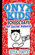 Read Onyx Kids School Days: The Secret Admirer, written by Rita Onyx