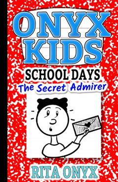 Onyx Kids School Days: The Secret Admirer, written by Rita Onyx