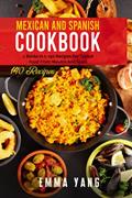 Read Mexican And Spanish Cookbook: 2 Books in 1: 140 Recipes For Typical Food From Mexico And Spain, written by Emma Yang
