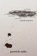 Read Typical Tragedies: A Book of Poetry, written by Patrick Ashe
