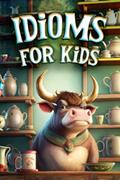 Read Idioms for Kids: Discovering the Secret Meanings Behind Everyday Phrases, written by Lilas Kids