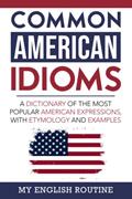 Read Common American Idioms: A Dictionary of the Most Popular American Expressions, with Etymology and Examples, written by My English Routine