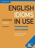Read English Idioms in Use Intermediate Book with Answers: Vocabulary Reference and Practice (Vocabulary in Use), written by Michael McCarthy; Felicity O'Dell