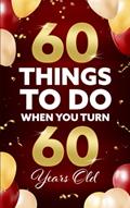 Read 60 Things To Do When You Turn 60 Years Old, written by Elaine Benton Read 60 Things To Do When You Turn 60 Years Old, written by Elaine Benton