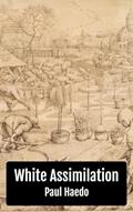 Read White Assimilation (Standalone Religion, Philosophy, and Politics Books), written by Paul Haedo Read White Assimilation (Standalone Religion, Philosophy, and Politics Books), written by Paul Haedo