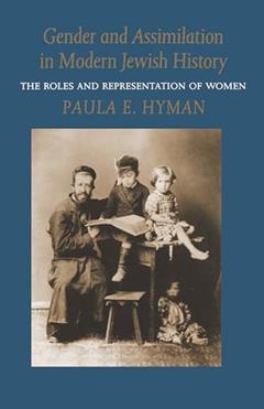 Gender and Assimilation in Modern Jewish History: The Roles and Representation of Women (Samuel and Althea Stroum Lectures in Jewish Studies), written by Paula E. Hyman