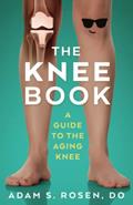 Read The Knee Book - A Guide to the Aging Knee, written by Adam S Rosen