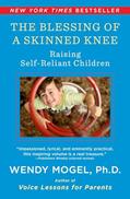 Read The Blessing Of A Skinned Knee: Raising Self-Reliant Children, written by Wendy Mogel Ph.D.