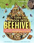 Read Turn This Book Into a Beehive!: And 19 Other Experiments and Activities That Explore the Amazing World of Bees, written by Lynn Brunelle