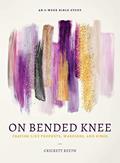 Read On Bended Knee: Praying Like Prophets, Warriors, and Kings, written by Crickett Keeth