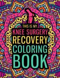 Read This is my Knee Surgery Recovery Coloring Book: A Hilarious & Relatable Gift for Knee Surgery Patients for Relaxation & Recovery, written by Eenkknee Press