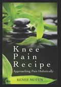Read Knee Pain Recipe: Approaching Pain Holistically (Relieve Pain Holistically), written by Renee Moten Read Knee Pain Recipe: Approaching Pain Holistically (Relieve Pain Holistically), written by Renee Moten