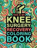 Read This is my Knee Surgery Recovery Coloring Book: An Inspirational & Funny Gift for Knee Surgery Recovery for Stress Relief & Mood Lifting, written by Janmate Kebb