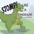 Read Stomp! Like A Dinosaur!: A Movement Story, written by Sara Svetich