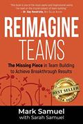 Read Reimagine Teams: The Missing Piece in Team Building to Achieve Breakthrough Results, written by Mark Samuel