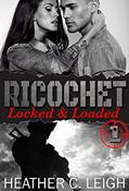 Read Ricochet: Locked & Loaded, written by Heather C. Leigh