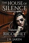 Read Ricochet (The House of Silence Book 2), written by J.A. Jaken