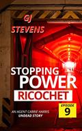 Read Stopping Power: Ricochet: Episode Nine (Agent Carrie Harris - Stopping Power Book 9), written by GJ Stevens