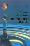 Read Ricochet Baby, written by Fiona Kidman