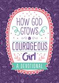 Read How God Grows a Courageous Girl (Courageous Girls), written by Carey Scott