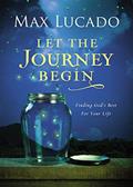 Read Let the Journey Begin: Finding God's Best for Your Life - The Perfect Christian Graduation Gifts to Celebrate Your Grad, written by Max Lucado