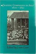 Read Trading companies in Asia: 1600-1830 (HES studies in colonial and non-European history), written by J. VAN GOOR
