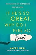 Read If Hes So Great Why Do I Feel So Bad, written by Avery Neal