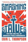 Read Smashing Statues: The Rise and Fall of America's Public Monuments, written by Erin L. Thompson