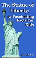 Read The Statue of Liberty: 51 Fascinating Facts For Kids, written by Leanne Walters