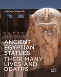Read Ancient Egyptian Statues: Their Many Lives and Deaths, written by Simon Connor