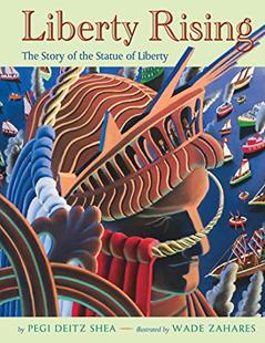 Liberty Rising: The Story of the Statue of Liberty, written by Pegi Deitz Shea