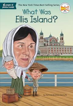 What Was Ellis Island?, written by Patricia Brennan Demuth; Who HQ