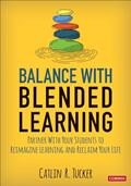 Read Balance With Blended Learning: Partner With Your Students to Reimagine Learning and Reclaim Your Life (Corwin Teaching Essentials), written by Catlin R. Tucker