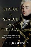 Read Statue in Search of a Pedestal: A Biography of the Marquis De Lafayette (Heroes and Villains from American History), written by Noel B. Gerson Read Statue in Search of a Pedestal: A Biography of the Marquis De Lafayette (Heroes and Villains from American History), written by Noel B. Gerson