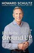 Read From the Ground Up: A Journey to Reimagine the Promise of America, written by Howard Schultz