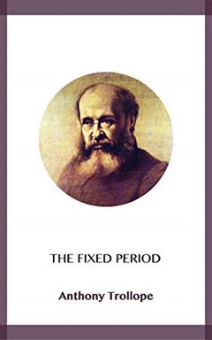 The Fixed Period, written by Anthony Trollope