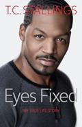 Read Eyes Fixed: My True Life Story, written by T. C. Stallings