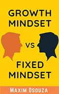 Read Growth Mindset Vs Fixed Mindset: How to change your mindset for success and growth (Lean Productivity Books), written by Maxim Dsouza