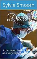 Read Doctor: A damaged beauty is fixed at a very high price for her, written by Sylvie Smooth Read Doctor: A damaged beauty is fixed at a very high price for her, written by Sylvie Smooth