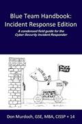 Read Blue Team Handbook: Incident Response Edition: A condensed field guide for the Cyber Security Incident Responder., written by Don Murdoch GSE